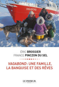 Vagabond : une famille, la banquise et des rêves Eric Brossier Author
