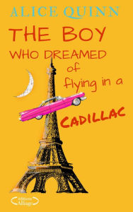 THE BOY WHO DREAMED OF FLYING IN A CADILLAC Alice QUINN Author