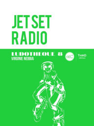 Ludothèque 8: Jet Set Radio: Histoire du jeu emblématique Virginie Nebbia Author
