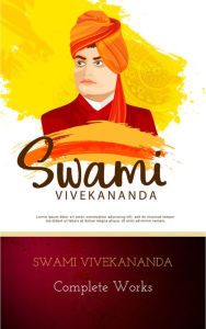 Swami Vivekananda: Complete Works Swami Vivekananda Author