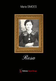 Rosa: Roman biographique Marie Simoes Author