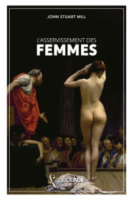 L'Asservissement des Femmes: bilingue anglais/français (+ lecture audio intégrée) John Stuart Mill Author