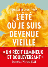 L'Eté où je suis devenue vieille Isabelle De courtivron Author