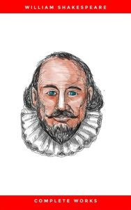 Complete Works Of William Shakespeare (37 Plays + 160 Sonnets + 5 Poetry Books + 150 Illustrations) William Shakespeare Author