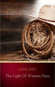 The Light of Western Stars Zane Grey Author