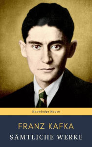 Franz Kafka: Sämtliche Werke Franz Kafka Author
