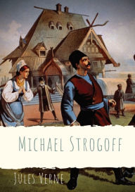 Michael Strogoff: A novel written by Jules Verne in 1876