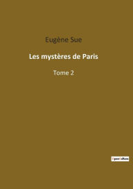 Les mystères de Paris: Tome 2 Eugène Sue Author