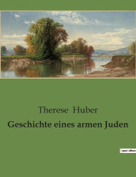 Geschichte eines armen Juden Therese Huber Author