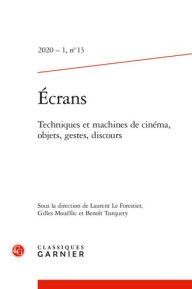 Ecrans: Techniques et machines de cinema, objets, gestes, discours Laurent Le Forestier Editor