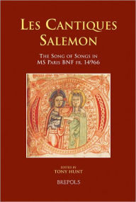 Les Cantiques Salemon: The Song of Songs in MS Paris BNF fr. 14966 Tony Hunt Editor
