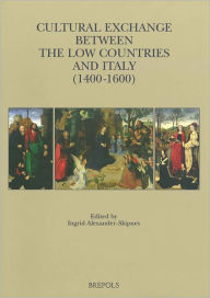 Cultural Exchange between the Low Countries and Italy (1400-1600) Ingrid Alexander-Skipnes Editor