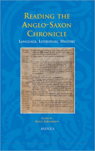 Reading the Anglo-Saxon Chronicle: Language, Literature, History Alice Jorgensen Editor