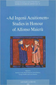 Ad Ingenii Acuitionem. Studies in Honour of Alfonso Maieru S Caroti Editor