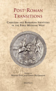 Post-Roman Transitions: Christian and Barbarian Identities in the Early Medieval West Walter Pohl Editor