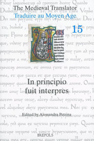 The Medieval Translator: Traduire au Moyen Age: In principio fuit interpres M Santini With