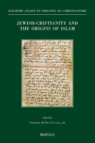 Jewish-Christianity and the Origins of Islam: Papers presented at the Colloquium held in Washington DC, October 29-31, 2015 (8th ASMEA Conference) Fra