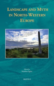 Landscape and Myth in North-Western Europe Matthias Egeler Editor