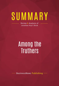 Summary of Among the truthers : A Journey Through America's Growing Conspiracist Underground - Capitol Reader