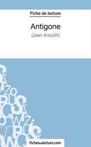 Antigone de Jean Anouilh (Fiche de lecture): Analyse complète de l'oeuvre fichesdelecture Author