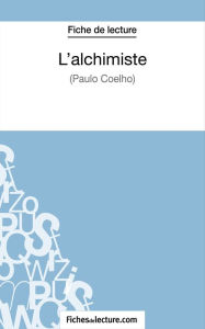L'alchimiste de Paulo Coelho (Fiche de lecture): Analyse complète de l'oeuvre fichesdelecture Author