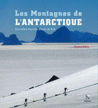 Les Montagnes d'Ellsworth - Les Montagnes de l'Antarctique: Guide de voyage Damien Gildea Author