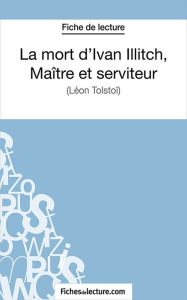 La mort d'Ivan Illitch, maître et serviteur: Analyse complète de l' fichesdelecture.com Author
