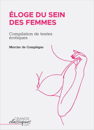 Éloge du sein des femmes: Compilation de textes érotiques Mercier
