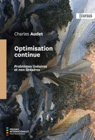Optimisation continue: Problèmes linéaires et non linéaires Charles Audet Author