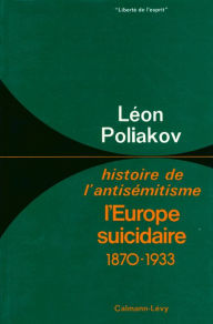 L'Europe suicidaire: Histoire de l'antisÃ©mitisme -tome 4- LÃ©on Poliakov Author