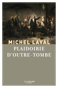 Plaidoirie d'outre-tombe Michel Laval Author