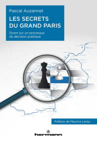 Les Secrets du Grand Paris: Zoom sur un processus de décision publique Pascal Auzannet Author
