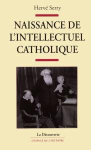 Naissance de l'intellectuel catholique HervÃ© SERRY Author