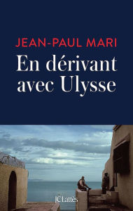 En dérivant avec Ulysse Jean-Paul Mari Author