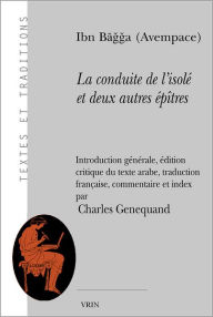 La conduite de l'isole et deux autres epitres Ibn Bagga Avempace Author