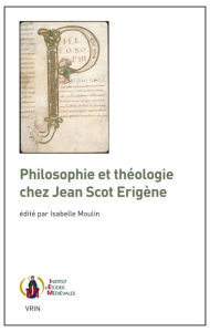 Philosophie Et Theologie Chez Jean Scot Erigene (Publications De L'institut D'etudes Medievales De L'institut Catholique De Paris)