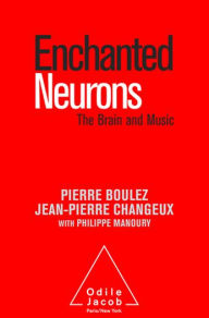 Enchanted Neurons: The Brain and Music Pierre Boulez Author