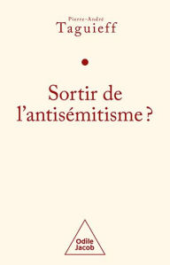 Sortir de l'antisÃ©mitisme ?: Le philosÃ©mitisme en question Pierre-AndrÃ© Taguieff Author