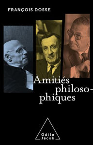 AmitiÃ©s philosophiques FranÃ§ois Dosse Author