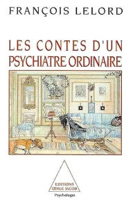 Les Contes d'un psychiatre ordinaire François Lelord Author