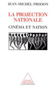 La Projection nationale: CinÃ©ma et nation Jean-Michel Frodon Author