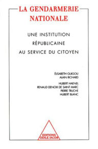 La Gendarmerie nationale: Une institution rÃ©publicaine au service du citoyen Collectif Author