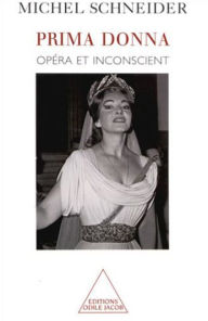 Prima donna: Opéra et inconscient Michel Schneider Author