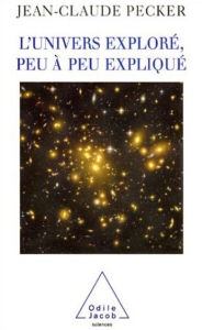 L' Univers explorÃ©, peu Ã  peu expliquÃ© Jean-Claude Pecker Author