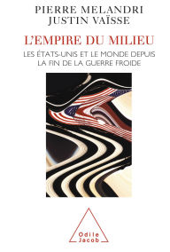 L' Empire du milieu: Les �tats-Unis et le monde depuis la fin de la guerre froide Pierre Mélandri Author