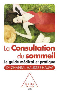 La Consultation du sommeil: Le guide mÃ©dical et pratique Chantal Hausser-Hauw Author