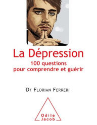 La Dépression: 100 questions pour comprendre et guérir Florian Ferreri Author