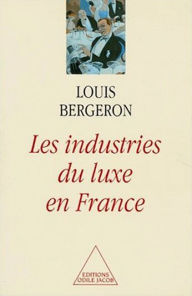 Les Industries de luxe en France Louis Bergeron Author