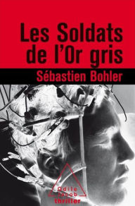 Les Soldats de l'or gris SÃ©bastien Bohler Author