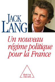 Un nouveau régime politique pour la France Jack Lang Author